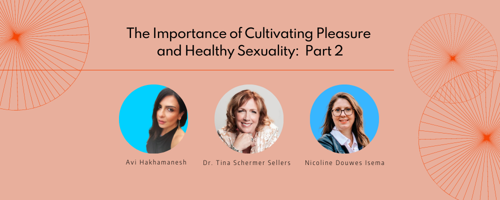 Headshots of Dr. Tina Schermer Sellers, Avi Hakhamanesh and Nicoline Douwes Isema over a peach background with the title "The Importance of Cultivating Pleasure and Healthy Sexuality: Part 2"