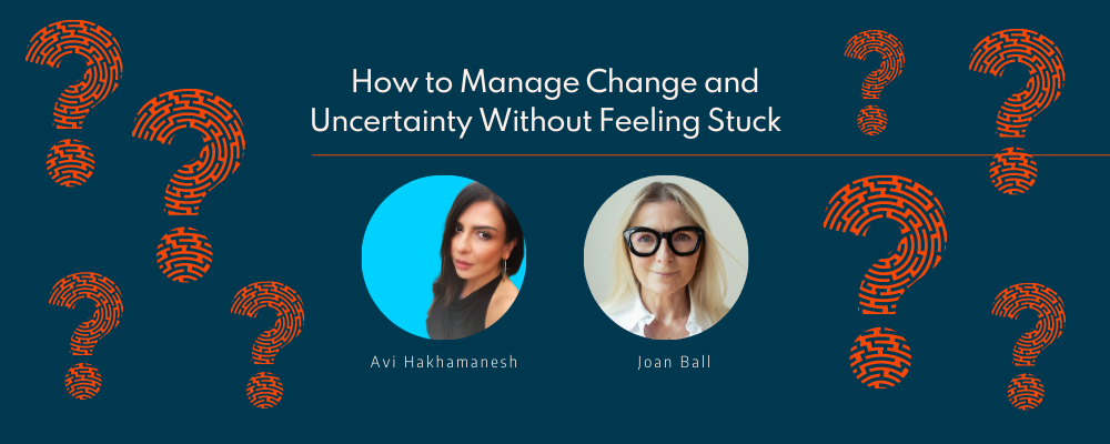 Headshots of Avi Hakhamanesh and Joan Ball on a dark teal background with the title: How to Manage Change and Uncertainty Without Feeling Stuck