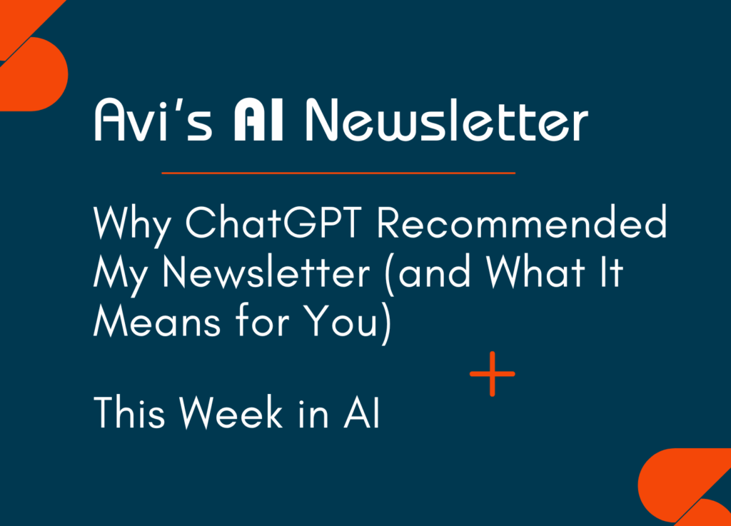 Image with the headline “Why ChatGPT Recommended My Newsletter (and What It Means for You),” from Avi’s AI Newsletter. Highlights the newsletter’s relevance in AI strategy, credibility, and discoverability by AI search engines and agents like ChatGPT, Gemini and Perplexity.