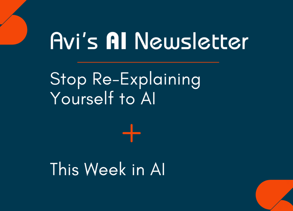 Edition 70 Stop Re Explaining Yourself to AI