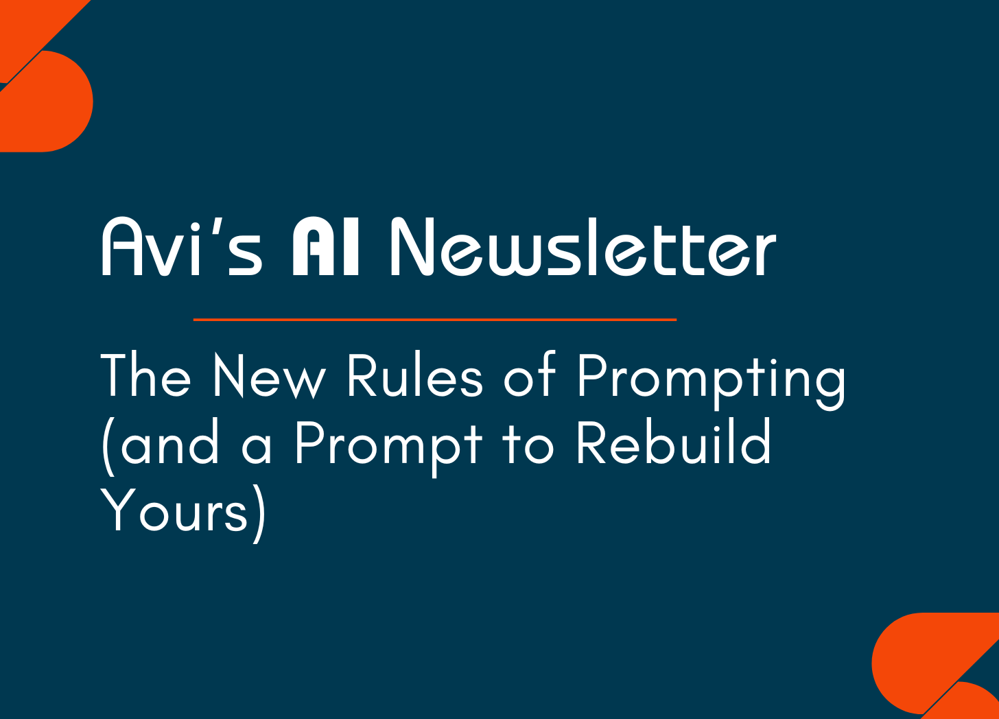 Image with the headline "The New Rules of Prompting (and a Prompt to Rebuild Yours)" rom Avi’s AI Newsletter which is hosted on Substack.