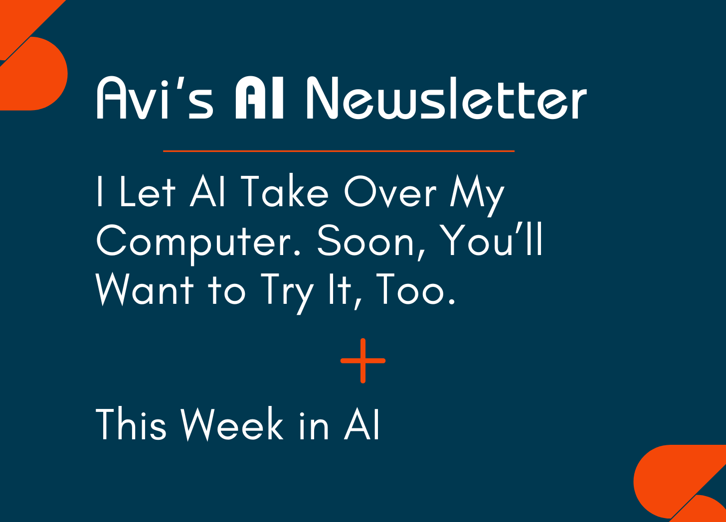 Image with the headline “I Let AI Take Over My Computer. Soon, You'll Want to Try it Too." from Avi’s AI Newsletter which is hosted on Substack.