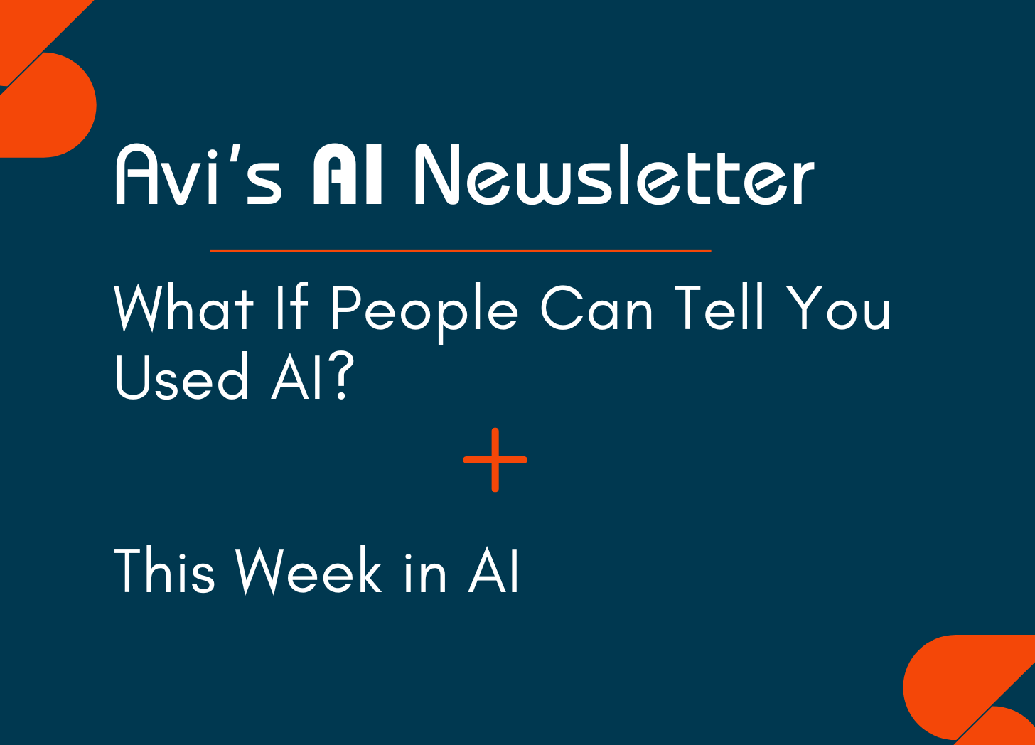 Image with the headline “What if People Can Tell You Used AI" from Avi’s AI Newsletter which is hosted on Substack.